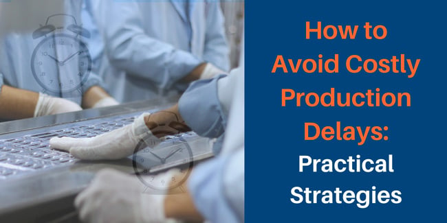 how can i avoid costly production delays